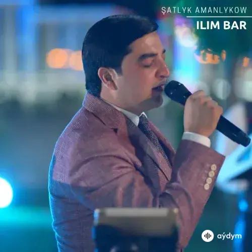 Şatlyk Amanlykow - Ilim Bar