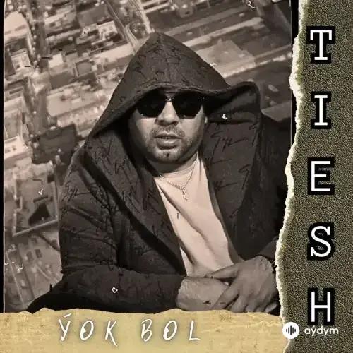 Tiesh - Ýok Bol