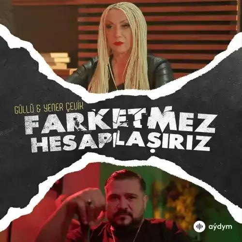 Yener Çevik-Güllü  - Farketmez Hesaplaşiriz