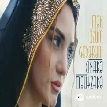 Çinarə  Məlikzadə - Men Ozum Gederem