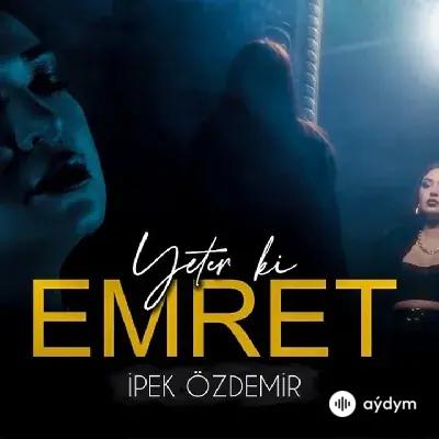 Ipek Özdemir - Yeter Ki Emre