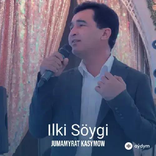 Ilki Söýgi - Jumamyrat Kasymow