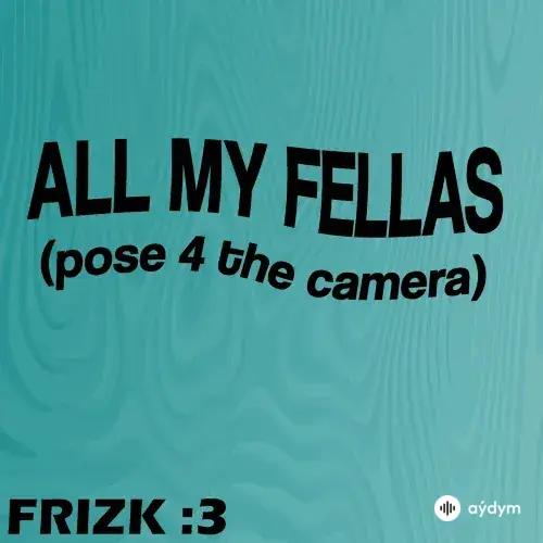 Frizk  - All My Fellas 