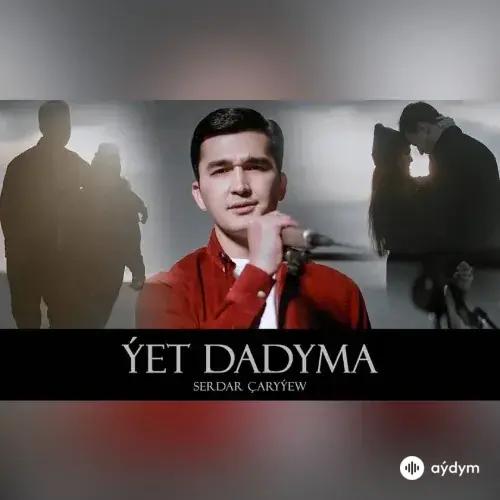 Serdar Çaryýew - Ýet Dadyma