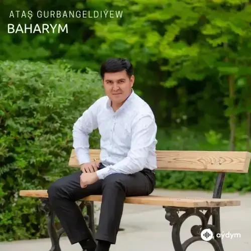 Baharym - Ataş Gurbangeldiýew