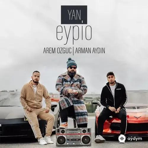 Eypio-Arman Aydin -Arem Ozguc - Yan