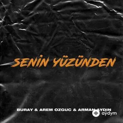 Buray-Arman Aydin -Arem Ozguc - Senin Yüzünden