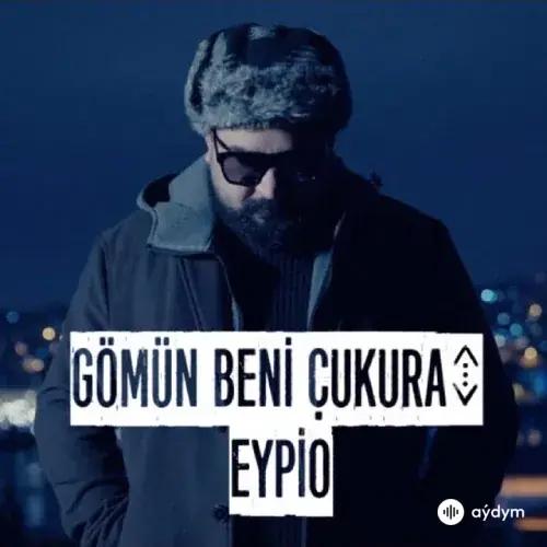 Eypio - Gömün Beni Çukura