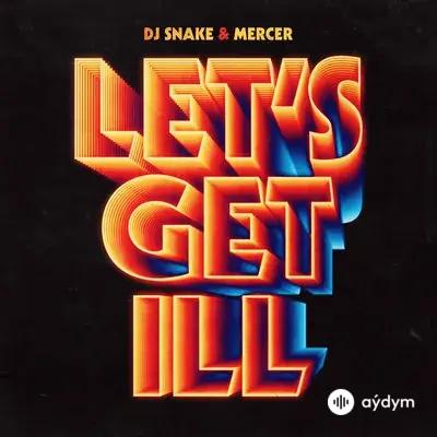 Dj Snake-Dj Mercer  - Let's Get Ill