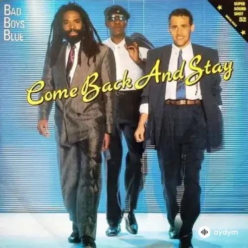 Bad Boys Blue - Come Back And Stay