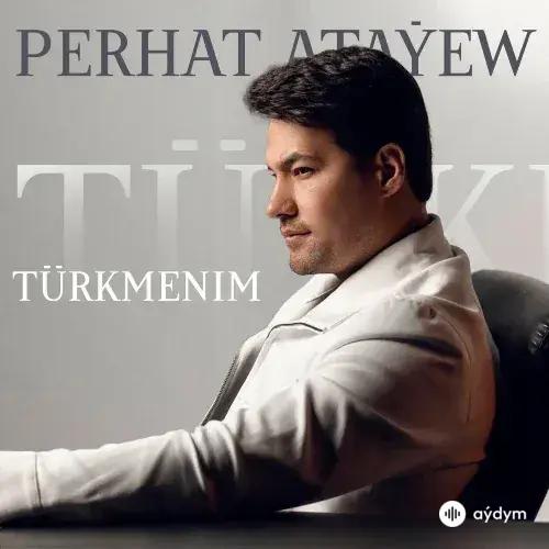 Türkmenim - Perhat Ataýew