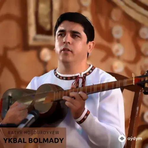 Ykbal Bolmady - Batyr Hoşdurdyýew