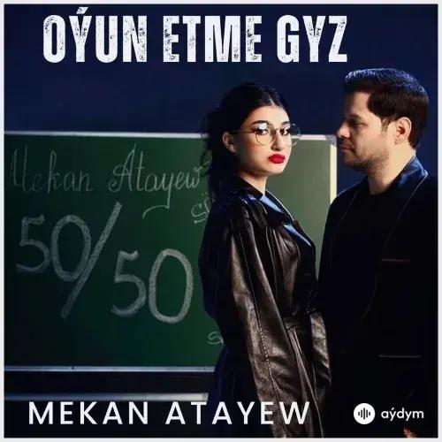 Oýun Etme Gyz - Mekan Ataýew