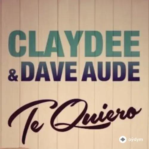 Claydee - Te Quiero - & Dave Audé