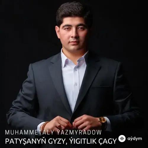 Patyşanyň Gyzy, Ýigitlik Çagy (Janly Ses) - Muhammetaly Ýazmyradow