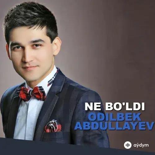 Odilbek Abdullayev - Ne Boldi