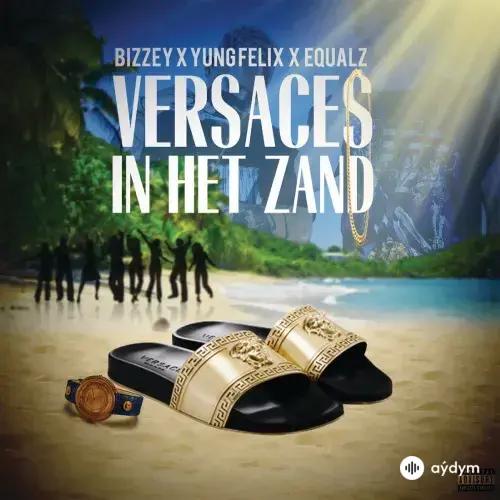 Bizzey - Versaces In Het Zand - & Yung Felix & Equalz
