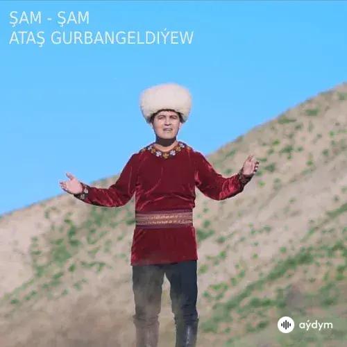 Şam Şam - Ataş Gurbangeldiýew