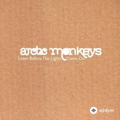 Arctic Monkeys  - Leave Before The Lights Come On