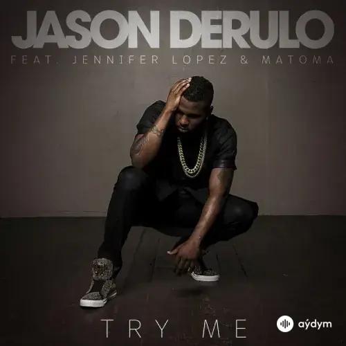Jason Derulo-Jennifer Lopez - Try Me - & Matoma
