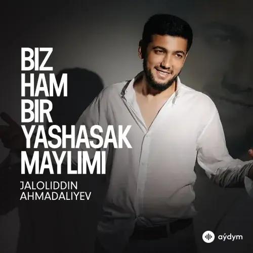 Jaloliddin Ahmadaliyev - Biz Ham Bir Yashasak Maylimi