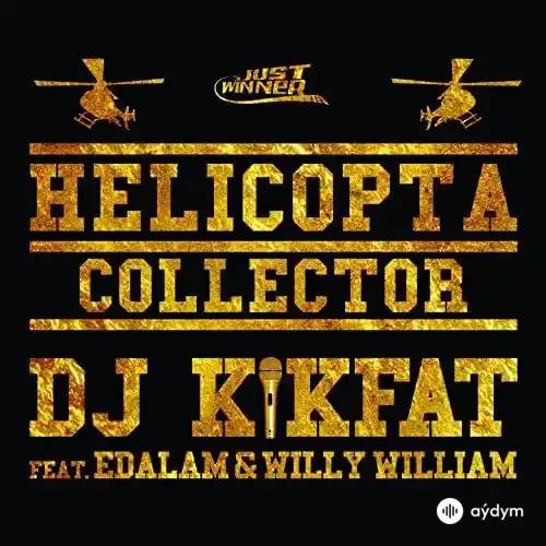Willy William - Helicopta Collector - & Dj KikFat & Edalam