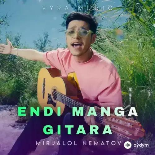 Mirjalol Nematov - Endi Manga Gitara