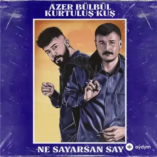 Kurtuluş Kuş-Azer  Bülbül - Ne Sayarsan Say