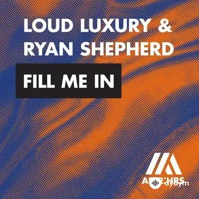 Loud Luxury - Fill Me In - & Ryan Shepherd