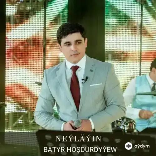 Batyr Hoşdurdyýew - Neýläýin