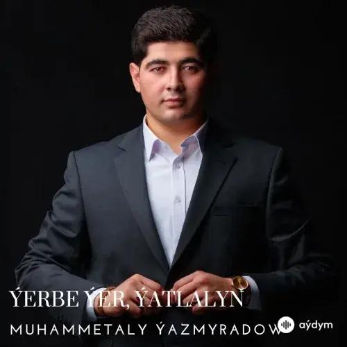 Ýerbe-Ýer, Ýatlalyň (Janly Ses) - Muhammetaly Ýazmyradow