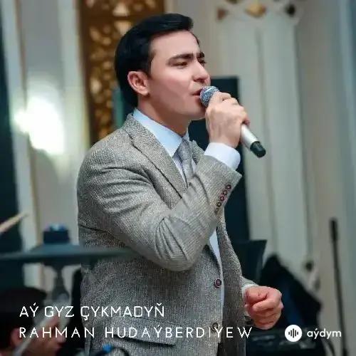 Rahman Hudaýberdiýew - Aý Gyz Çykmadyň (Janly Ses)
