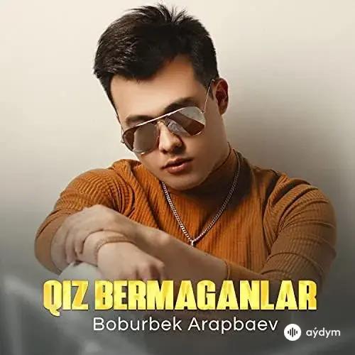 Boburbek Arapbaev - Qiz Bermaganlar