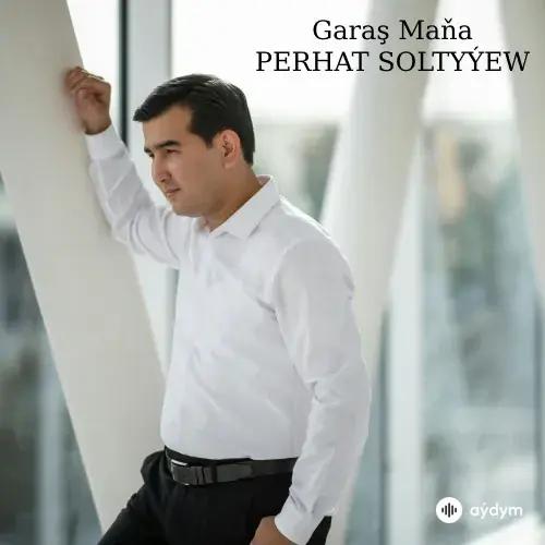 Garaş Maňa - Perhat Soltyýew