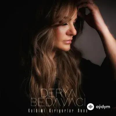 Derya Bedavacı - Kalbimi Kırıyorlar Anne