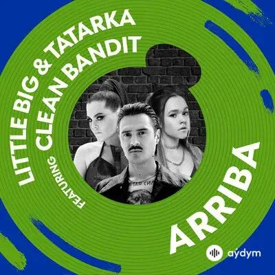 Clean Bandit - Arriba - & Little Big & Tatarka