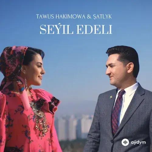 Seýil Edeli - Tawus Hakimowa & Şatlyk