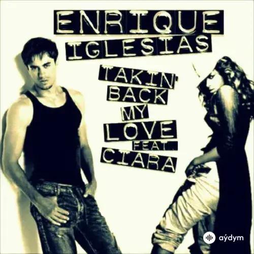 Enrique Iglesias-Ciara - Takin' Back My Love