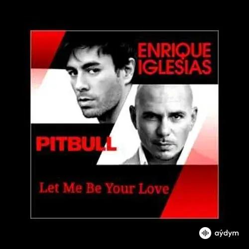 Pitbull-Enrique Iglesias - Let Me Be Your Lover