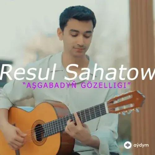 Aşgabadyň Gözelligi - Resul Sahatow