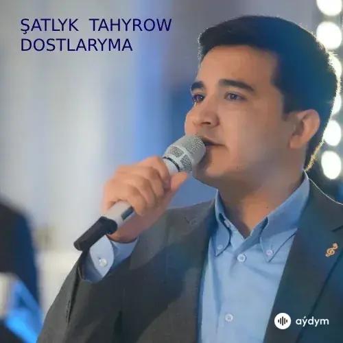 Şatlyk Tahyrow - Dostlaryma (Janly Ses)