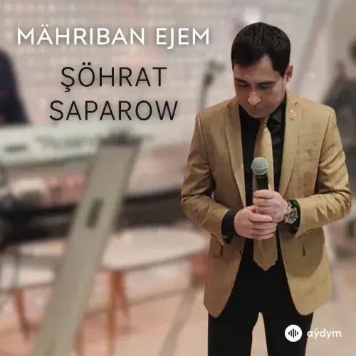 Şöhrat Saparow - Mähriban Ejem