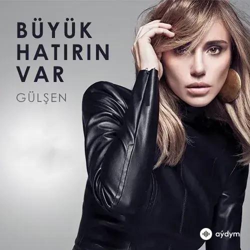 Gülşen  - Büyük Hatirin Var
