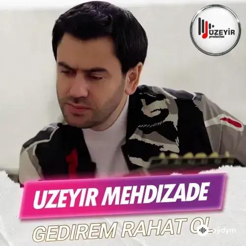 Gedirem Rahat - Uzeyir Mehdizade