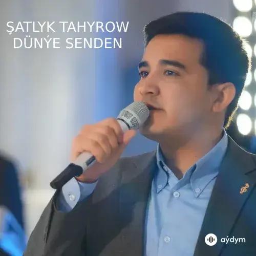 Dünýe Senden (Janly Ses) - Şatlyk Tahyrow