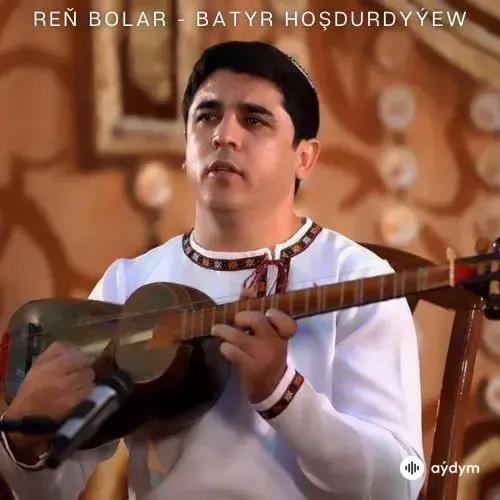 Reň Bolar - Batyr Hoşdurdyýew