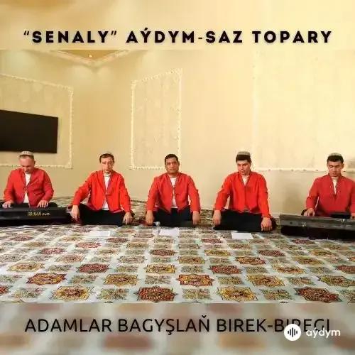 Adamlar Bagyşlaň Birek-Biregi - "Senaly" aýdym-saz topary