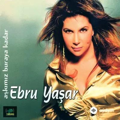 Ebru Yaşar - Aşkımız Buraya Kadar