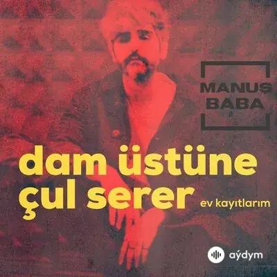 Manuş Baba - Dam Üstüne Çul Serer (Ev kayıtlarım)