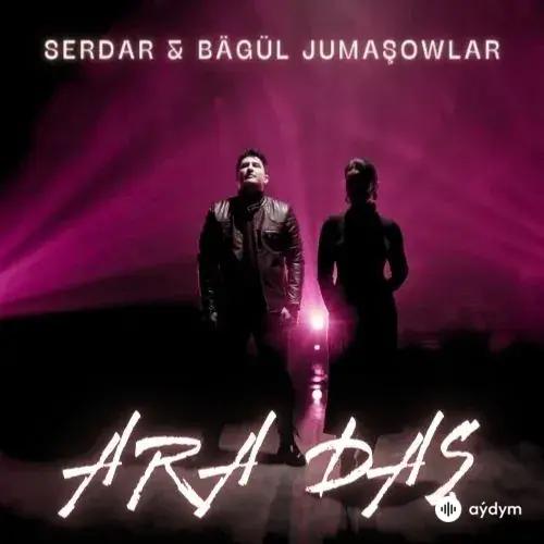 Ara Daş - Serdar & Bägül Jumaşowlar